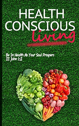 Health Conscious Living Be In Health As Your Soul Prospers III John 1:2