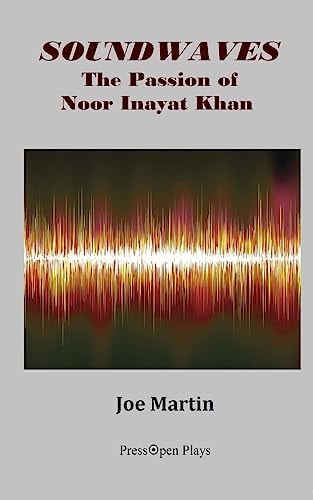 Soundwaves The Passion of Noor Inayat Khan: A Play