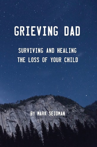 Grieving Dad Surviving and Healing the Loss of Your Child