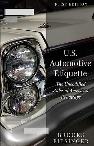 U. S. Automotive Etiquette The Uncodified Rules of American Roadways