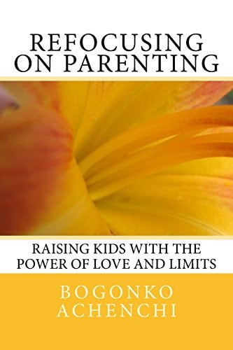 Refocusing on Parenting Raising Kids with the Power of Love and Limits