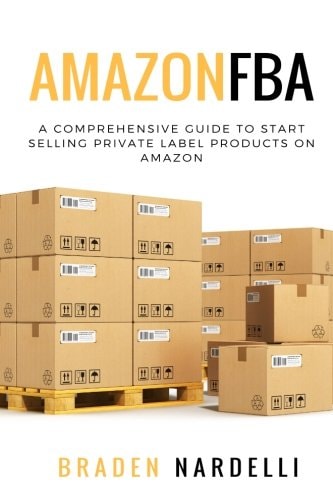 Amazon FBA A Comprehensive Guide to Start Selling Private Label Products on Amazon