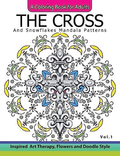 The Cross and Snowflake Mandala Patterns Vol.1 Celtic Designs, Knots, Crosses And Patterns For Stress Relief Adults