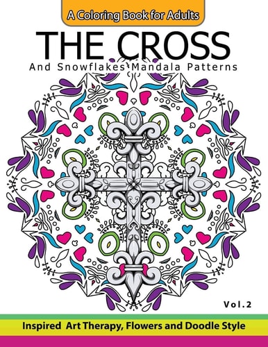 The Cross and Snowflake Mandala Patterns Vol.2 Celtic Designs, Knots, Crosses And Patterns For Stress Relief Adults