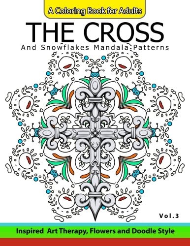 The Cross and Snowflake Mandala Patterns Vol.3 Celtic Designs, Knots, Crosses And Patterns For Stress Relief Adults