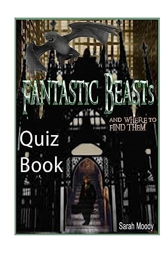 Fantastic Beasts and Where to Find Them Quiz Book Test Your Knowledge in This Fun Quiz and Trivia Book Based on the Book by Newt Scamander