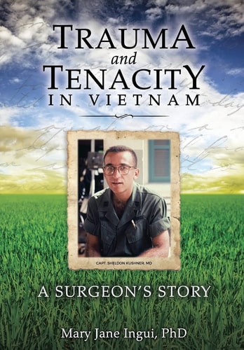 Trauma and Tenacity in Vietnam A Surgeon's Story