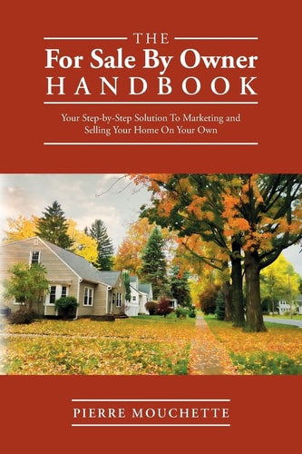 The For Sale By Owner Handbook Your Step-by-Step Solution To Marketing and Selling Your Home On Your Own