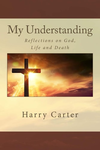My Understanding Reflections on God, Life and Death