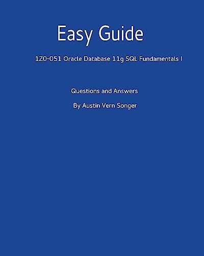 Easy Guide 1z0-051 Oracle Database 11g SQL Fundamentals I: Questions and Answers