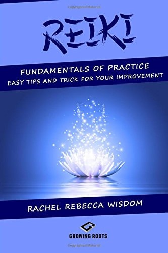 Reiki The Fundamentals of Practice: Easy Tips and Tricks for Your Improvement