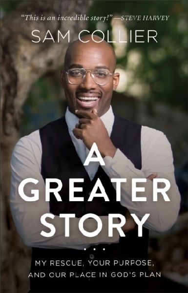 A Greater Story - My Rescue, Your Purpose, and Our Place in God`s Plan