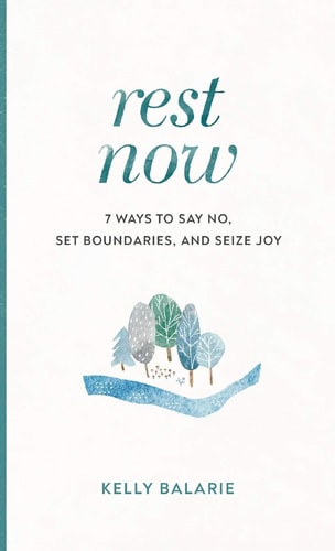 Rest Now 7 Ways to Say No, Set Boundaries, and Seize Joy