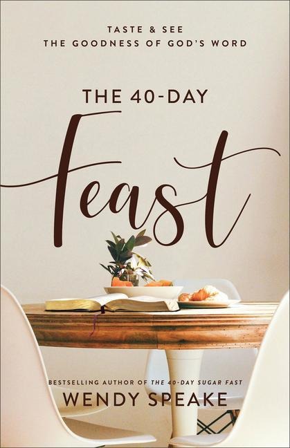 The 40-Day Feast: Taste and See the Goodness of Gods Word