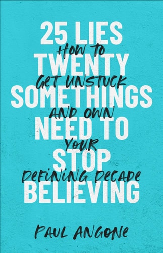 25 Lies Twentysomethings Need to Stop Believing How to Get Unstuck and Own Your Defining Decade