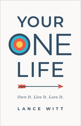 Your One Life Own It. Live It. Love It