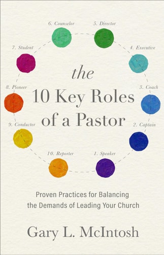 The 10 Key Roles of a Pastor Proven Practices for Balancing the Demands of Leading Your Church