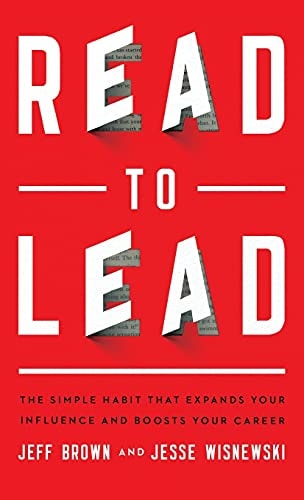 Read to Lead The Simple Habit That Expands Your Influence and Boosts Your Career