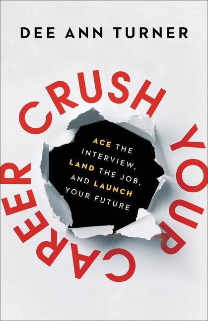 Crush Your Career: Ace the Interview, Land the Job, and Launch Your Future