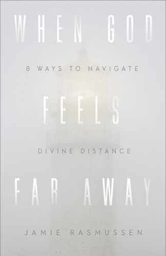 When God Feels Far Away Eight Ways to Navigate Divine Distance