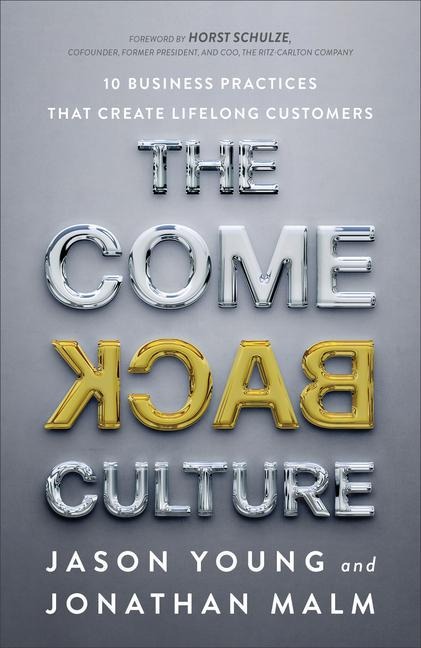 The Come Back Culture - 10 Business Practices That Create Lifelong Customers