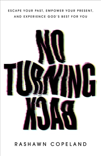 No Turning Back Escape Your Past, Empower Your Present, and Experience God's Best for You