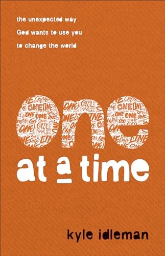 One at a Time The Unexpected Way God Wants to Use You to Change the World