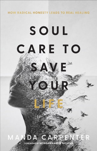 Soul Care to Save Your Life How Radical Honesty Leads to Real Healing