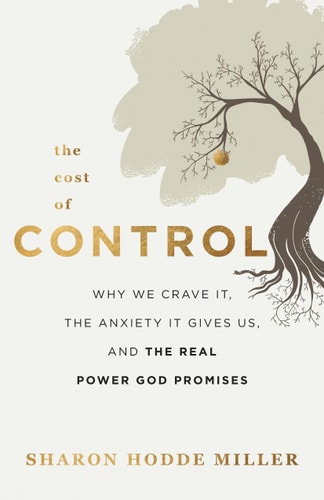 The Cost of Control Why We Crave It, the Anxiety It Gives Us, and the Real Power God Promises