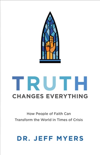 Truth Changes Everything How People of Faith Can Transform the World in Times of Crisis