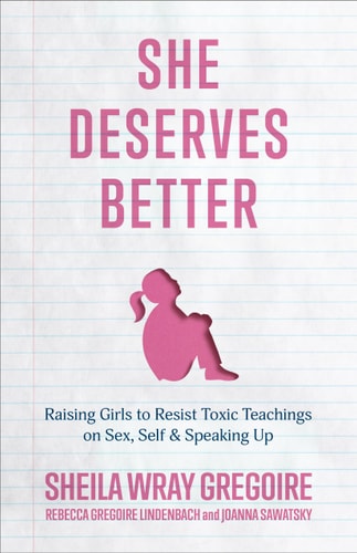 She Deserves Better Raising Girls to Resist Toxic Teachings on Sex, Self, and Speaking Up