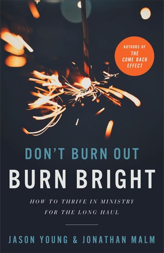 Don't Burn Out, Burn Bright How to Thrive in Ministry for the Long Haul