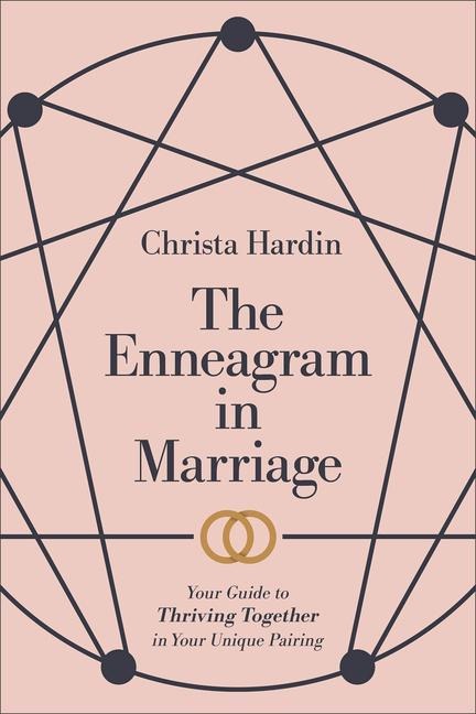 The Enneagram in Marriage - Your Guide to Thriving Together in Your Unique Pairing
