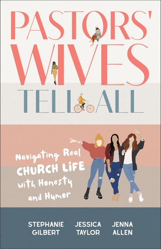 Pastors' Wives Tell All Navigating Real Church Life with Honesty and Humor