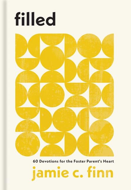 Filled: 60 Devotions for the Foster Parents Heart