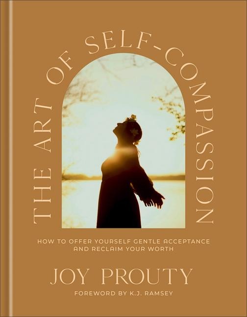The Art of Self-Compassion: How to Offer Yourself Gentle Acceptance and Reclaim Your Worth