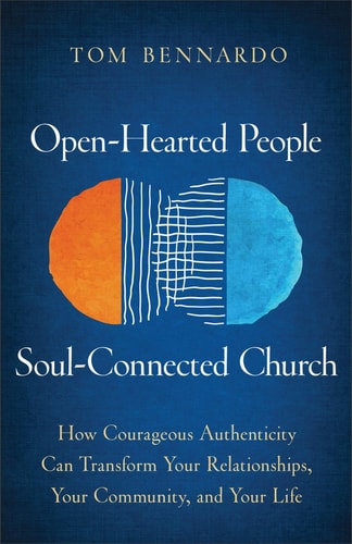 Open-hearted People, Soul-connected Church How Courageous Authenticity Can Transform Your Relationships, Your Community, and Your Life