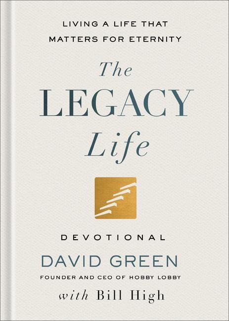 The Legacy Life Devotional: Living a Life That Matters for Eternity
