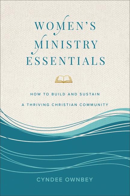 Women's Ministry Essentials: How to Build and Sustain a Thriving Christian Community