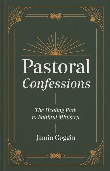 Pastoral Confessions: The Healing Path to Faithful Ministry