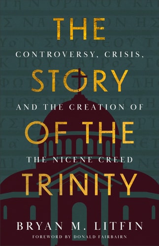 Story of the Trinity Controversy, Crisis, and the Creation of the Nicene Creed