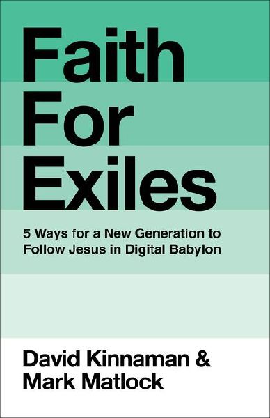 Faith for Exiles: 5 Ways for a New Generation to Follow Jesus in Digital Babylon