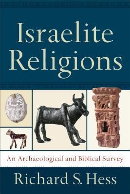 Israelite Religions: An Archaeological and Biblical Survey