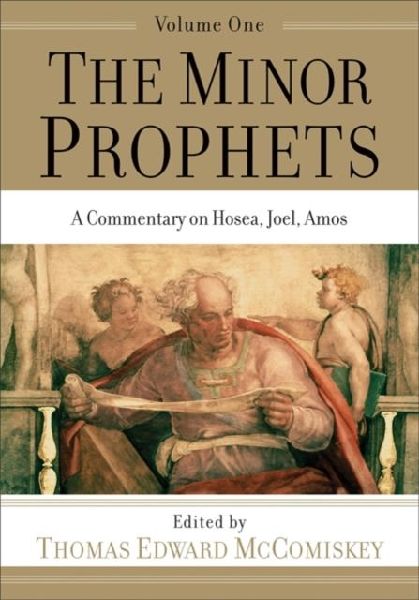 The Minor Prophets - A Commentary on Hosea, Joel, Amos