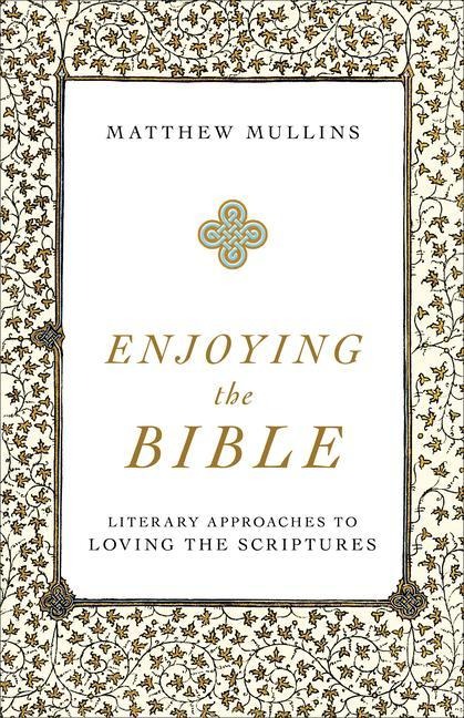 Enjoying the Bible: Literary Approaches to Loving the Scriptures