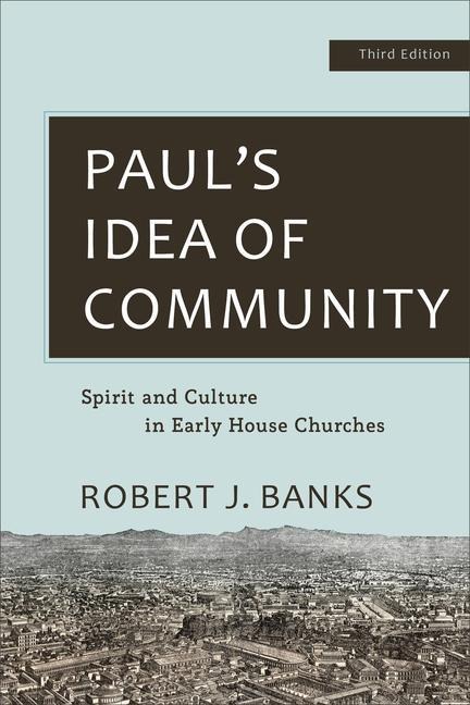 Pauls Idea of Community: Spirit and Culture in Early House Churches