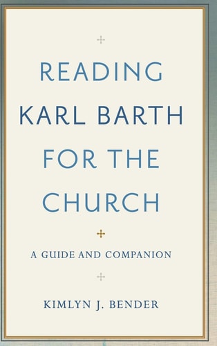 Reading Karl Barth for the Church A Guide and Companion