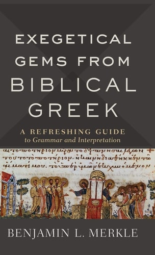 Exegetical Gems from Biblical Greek A Refreshing Guide to Grammar and Interpretation