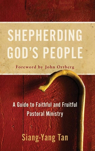 Shepherding God's People A Guide to Faithful and Fruitful Pastoral Ministry