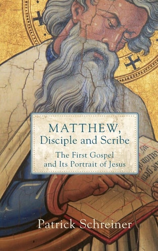 Matthew, Disciple and Scribe The First Gospel and Its Portrait of Jesus